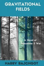 Gravitational Fields: A Novel of Peacetime and War