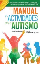 El Manual de Actividades para el Autismo: Actividades para ayudar a los ni?os a comunicarse, hacer amigos y aprender habilidades para la vida