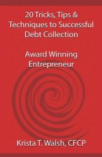 20 Tricks, Tips & Techniques on Successful Debt Collection: Award Winning Entrep