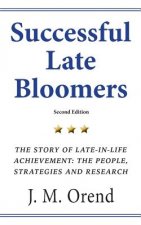 Successful Late Bloomers, Second Edition: The Story of Late-in-life achievement - The People, Strategies And Research