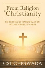 From Religion to Christianity: The Process Of Transformation Into The Nature Of Christ
