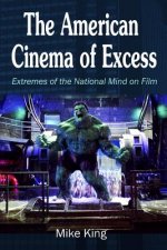 The American Cinema of Excess: Extremes of the National Mind on Film