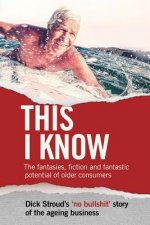 This I Know: The fantasies, fiction and fantastic potential of older consumers