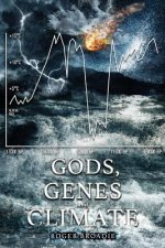 Gods, Genes and Climate: An alternative history of the last 100,000 years.