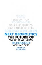 Next Geopolitics: The Future of World Affairs (Technology) Volume One