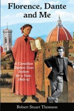 Florence, Dante and Me: A Canadian student goes Italian for a year, 1960-61