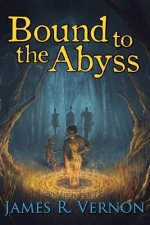Bound to the Abyss: Book 1: Into the World