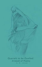 Quarrels to be Quelled: A Book of Poetry