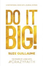 Do It Big!: The Power of Living with Crazy Faith!