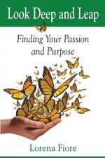 Look Deep and Leap: Finding Your Passion and Purpose