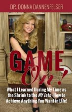 Game On!: What I Learned During My Time as the Shrink to the NY Jets - How to Achieve Anything You Want In Life!