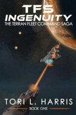 TFS Ingenuity: The Terran Fleet Command Saga - Book 1