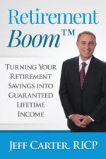Retirement Boom: Turning Your Retirement Savings Into Guaranteed Lifetime Income