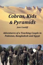 Cobras, Kids And Pyramids: Adventures of a Teaching Couple in Pakistan, Bangladesh and Egypt