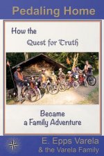 Pedaling Home: How the Quest for Truth Became a Family Adventure