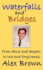 Waterfalls and Bridges: From abuse and despair, to love and forgiveness