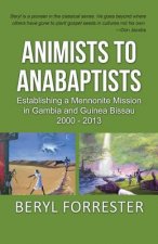 Animists to Anabaptists: The story of the Mennonite mission in Gambia and Guinea Bissau