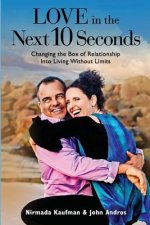 Love in the Next 10 Seconds: Changing the Box of Relationship Into Living Without Limits