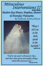 Miraculous Interventions II, Revised Edition: Modern Day Priests, Prophets, Pastors & Everyday Visionaries