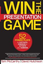 Win the Presentation Game: 52 Power Plays to Captivate, Energize & Activate your Audience