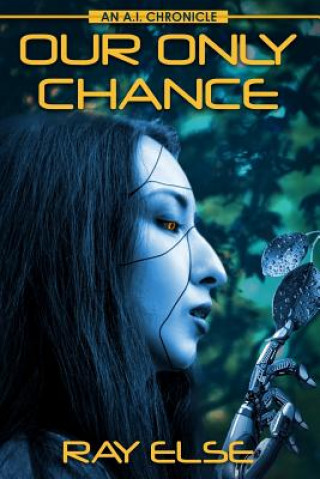 Our Only Chance: An A.I. Chronicle