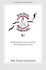 Diving Boards and Trampolines Vol. I: 88 Meditations to Launch You Into Purposeful Living