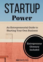 Startup Power: An Entrepreneurial Guide to Starting Your Own Business