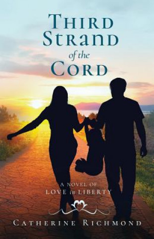 Third Strand of the Cord: A Novel of Love in Liberty