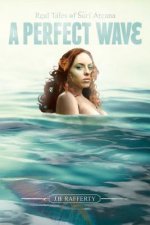 A Perfect Wave: Real Tales of Surf Arcana