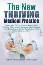 The New Thriving Medical Practice: How to Get Off the Hamster Wheel, Work Smarter (Not Harder), Generate More Revenue and Enjoy Greater Career Satisfa