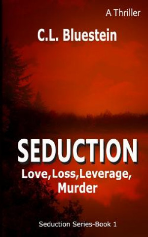 Seduction: Love, Loss, Leverage, Murder