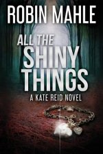 All the Shiny Things: A Kate Reid Novel