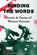 Finding the Words: Stories and Poems of Women Veterans