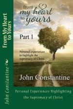 From My Heart to Yours - Part 1: Personal Experiences highlighting the supremacy of Christ