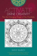 Activate Divine Creativity: The Life Changing Magic of the Mandala
