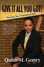 Give it All You Got: Unleashing Your Entrepreneurial Spirit