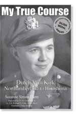 My True Course: Dutch Van Kirk Northumberland to Hiroshima