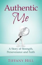 Authentic Me: A Story of Strength, Perseverance and Faith