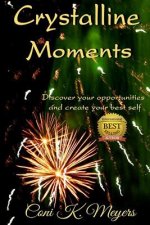 Crystalline Moments: Discover Your Opportunities and Create Your Best Self