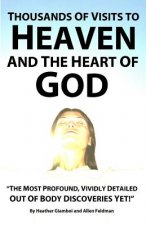 Thousands of Visits to Heaven and the Heart of God: 