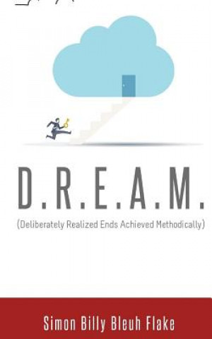 D.R.E.A.M.: Deliberately Realized Ends Achieved Methodically