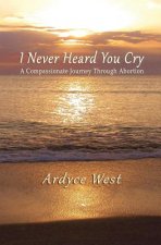 I Never Heard You Cry: A Compassionate Journey Through Abortion