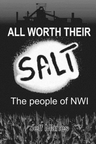 All Worth Their Salt: The People of NWI: Volume I