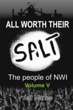 All Worth Their Salt: Volume 5: The People of NWI