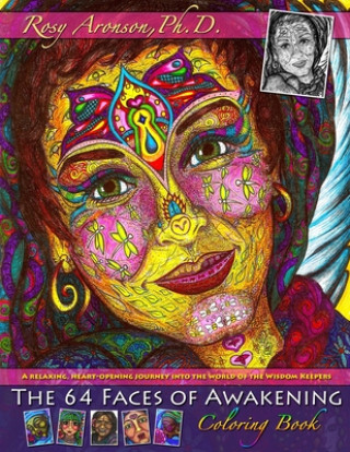 The 64 Faces of Awakening Coloring Book: A relaxing, heart-opening journey into the world of the Wisdom Keepers