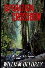 Operation Crossbow: An Espionage Thriller