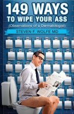 149 Ways To Wipe Your Ass: Observations of a Dermatologist