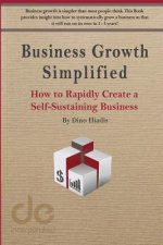 Business Growth Simplified: How to Rapidly Create a Self-Sustaining Business