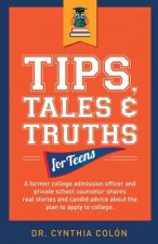Tips, Tales, & Truths For Teens: A former college admission officer and private school counselor shares real stories and candid advice about the plan