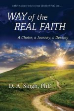Way of the Real Faith: A Choice, a Journey, a Destiny